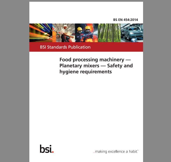 BS EN454:2014 Food processing machinery -Planetary mixers- Safety andyglene requirements BS EN454:2014 Food processing machinery -Planetary mixers- Safety andyglene requirements